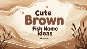 Cute BROWN Fish Name Ideas