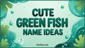 Cute GREEN Fish Name Ideas