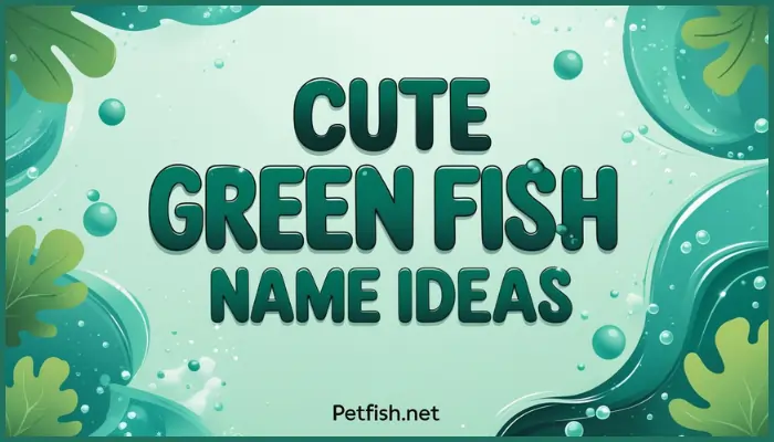Cute GREEN Fish Name Ideas